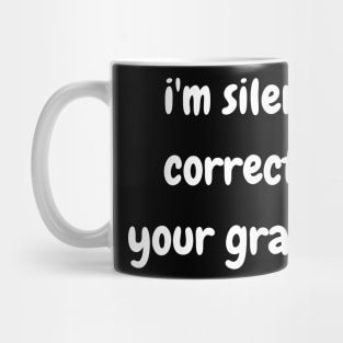 i'm silently correcting your grammar Mug